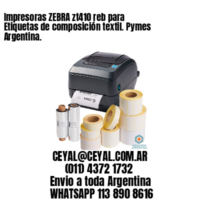 Impresoras ZEBRA zt410 reb para Etiquetas de composición textil. Pymes Argentina.