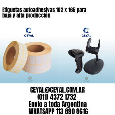 Etiquetas autoadhesivas 102 x 165 para baja y alta producción