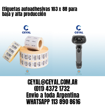 Etiquetas autoadhesivas 103 x 88 para baja y alta producción