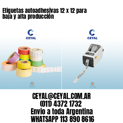 Etiquetas autoadhesivas 12 x 12 para baja y alta producción