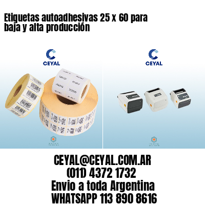 Etiquetas autoadhesivas 25 x 60 para baja y alta producción