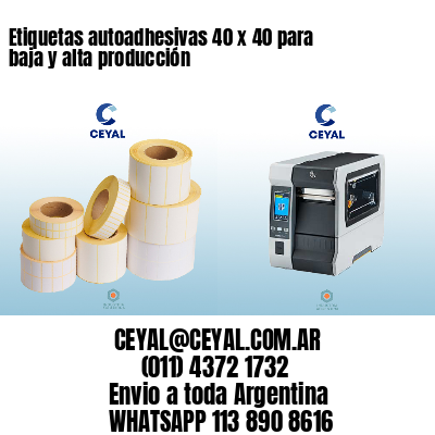 Etiquetas autoadhesivas 40 x 40 para baja y alta producción