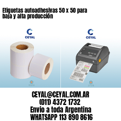 Etiquetas autoadhesivas 50 x 50 para baja y alta producción