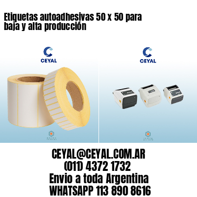 Etiquetas autoadhesivas 50 x 50 para baja y alta producción