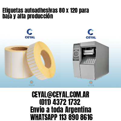 Etiquetas autoadhesivas 80 x 120 para baja y alta producción