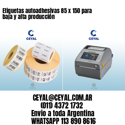 Etiquetas autoadhesivas 85 x 150 para baja y alta producción