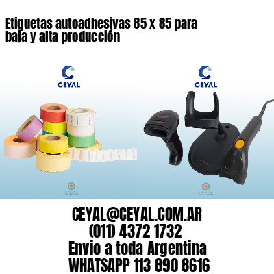 Etiquetas autoadhesivas 85 x 85 para baja y alta producción