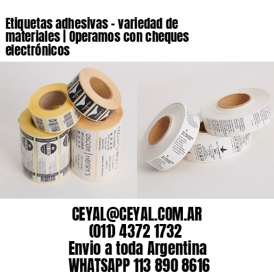 Etiquetas adhesivas - variedad de materiales | Operamos con cheques electrónicos