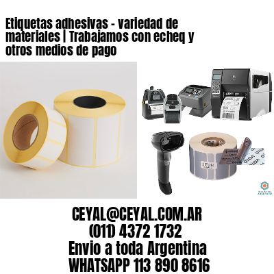 Etiquetas adhesivas – variedad de materiales | Trabajamos con echeq y otros medios de pago