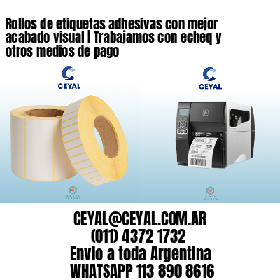 Rollos de etiquetas adhesivas con mejor acabado visual | Trabajamos con echeq y otros medios de pago