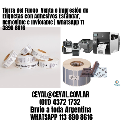 Tierra del Fuego  Venta e impresión de Etiquetas con Adhesivos Estándar, Removible e Inviolable | WhatsApp 11 3890 8616