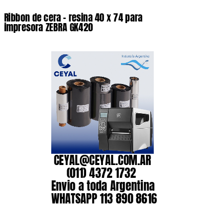 Ribbon de cera – resina 40 x 74 para impresora ZEBRA GK420