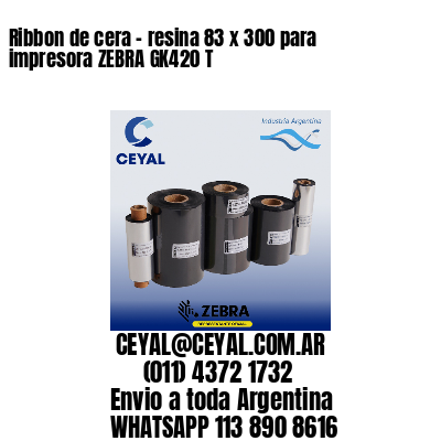 Ribbon de cera – resina 83 x 300 para impresora ZEBRA GK420 T