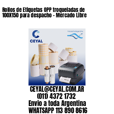 Rollos de Etiquetas OPP troqueladas de 100X150 para despacho – Mercado Libre