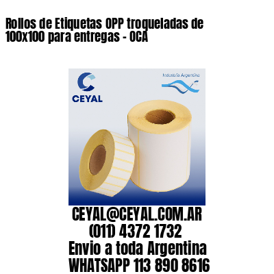 Rollos de Etiquetas OPP troqueladas de 100×100 para entregas – OCA