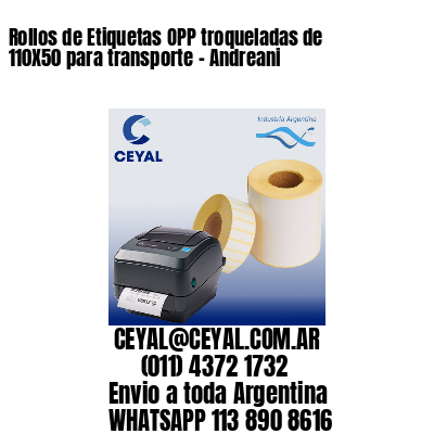 Rollos de Etiquetas OPP troqueladas de 110X50 para transporte – Andreani