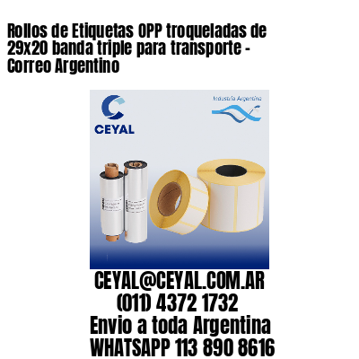 Rollos de Etiquetas OPP troqueladas de 29×20 banda triple para transporte – Correo Argentino