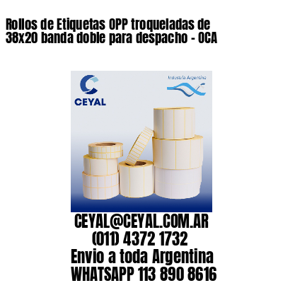 Rollos de Etiquetas OPP troqueladas de 38×20 banda doble para despacho – OCA