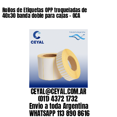 Rollos de Etiquetas OPP troqueladas de 40×30 banda doble para cajas – OCA