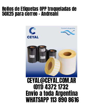 Rollos de Etiquetas OPP troqueladas de 50X25 para correo – Andreani