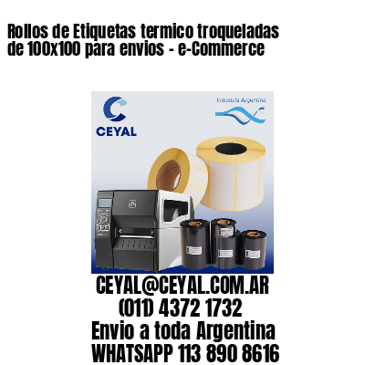Rollos de Etiquetas termico troqueladas de 100×100 para envios – e-Commerce
