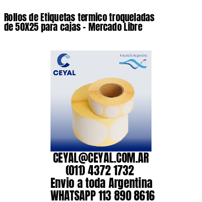 Rollos de Etiquetas termico troqueladas de 50X25 para cajas – Mercado Libre