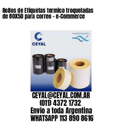 Rollos de Etiquetas termico troqueladas de 80X50 para correo – e-Commerce
