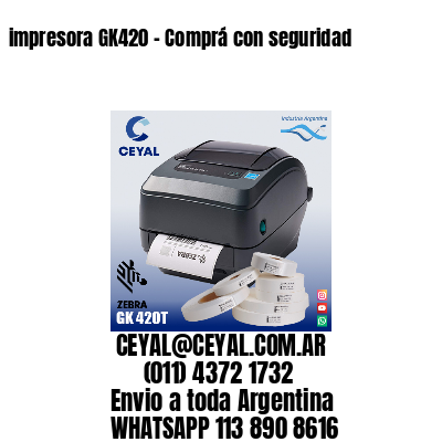 impresora GK420 – Comprá con seguridad