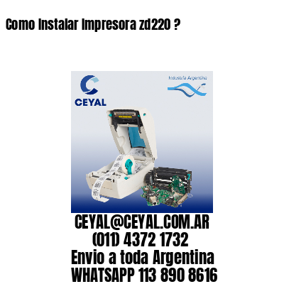 Como Instalar Impresora zd220 ?