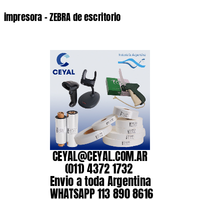 impresora – ZEBRA de escritorio