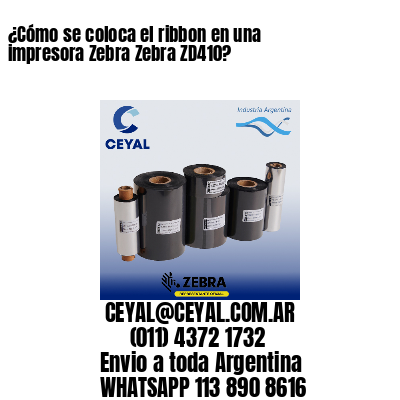 ¿Cómo se coloca el ribbon en una impresora Zebra Zebra ZD410?