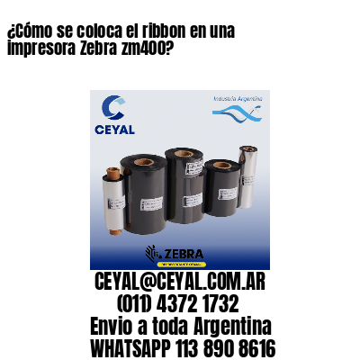 ¿Cómo se coloca el ribbon en una impresora Zebra zm400?