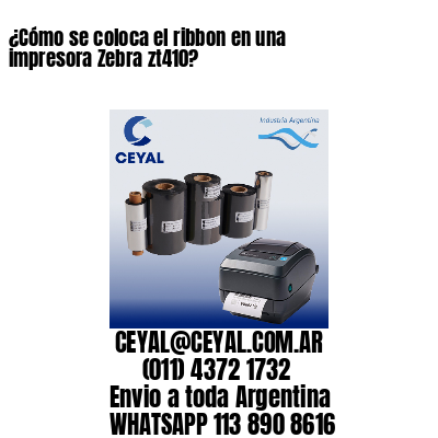 ¿Cómo se coloca el ribbon en una impresora Zebra zt410?