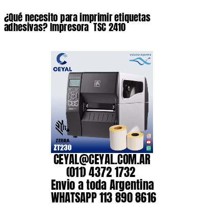 ¿Qué necesito para imprimir etiquetas adhesivas? Impresora  TSC 2410