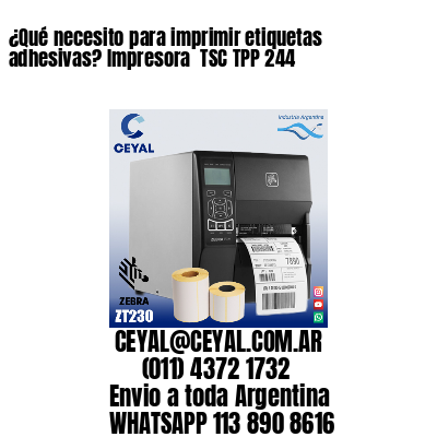 ¿Qué necesito para imprimir etiquetas adhesivas? Impresora  TSC TPP 244