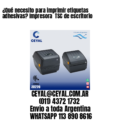 ¿Qué necesito para imprimir etiquetas adhesivas? Impresora  TSC de escritorio