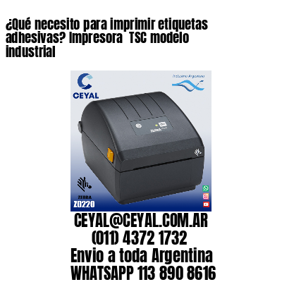 ¿Qué necesito para imprimir etiquetas adhesivas? Impresora  TSC modelo industrial