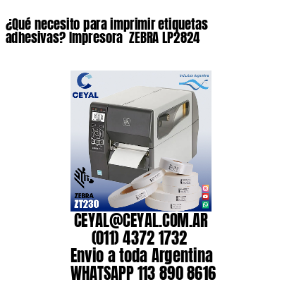 ¿Qué necesito para imprimir etiquetas adhesivas? Impresora  ZEBRA LP2824