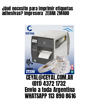 ¿Qué necesito para imprimir etiquetas adhesivas? Impresora  ZEBRA ZM400