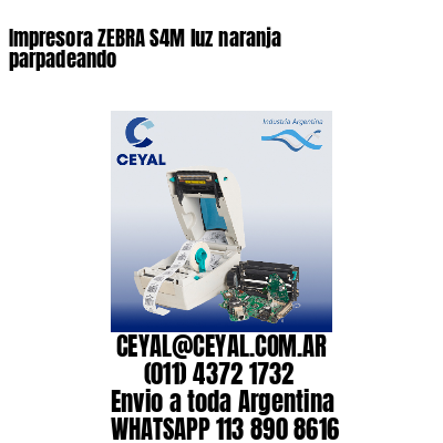 Impresora ZEBRA S4M luz naranja parpadeando