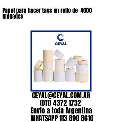 Papel para hacer tags en rollo de  4000 unidades