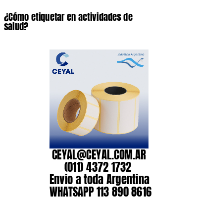 ¿Cómo etiquetar en actividades de salud?