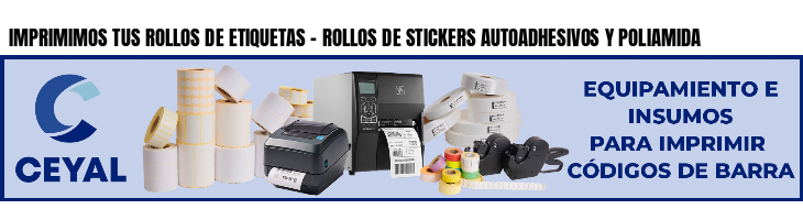 IMPRIMIMOS TUS ROLLOS DE ETIQUETAS - ROLLOS DE STICKERS AUTOADHESIVOS Y POLIAMIDA