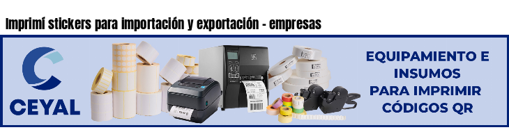 Imprimí stickers para importación y exportación - empresas