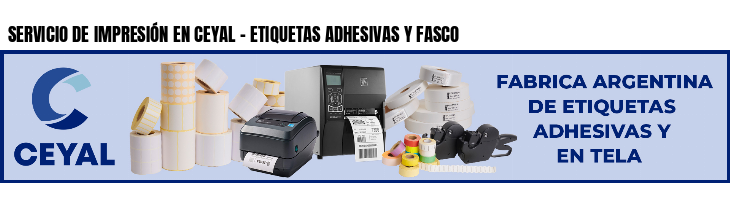 SERVICIO DE IMPRESIÓN EN CEYAL - ETIQUETAS ADHESIVAS Y FASCO