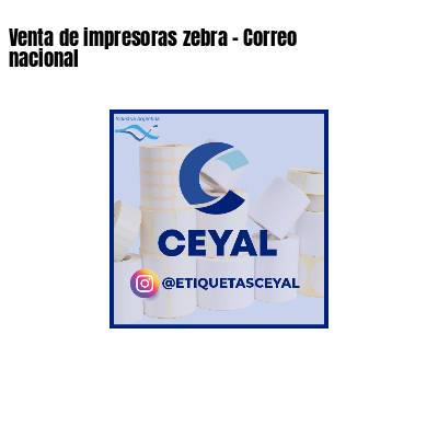 Venta de impresoras zebra - Correo nacional