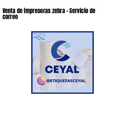 Venta de impresoras zebra - Servicio de correo