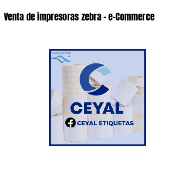 Venta de impresoras zebra - e-Commerce