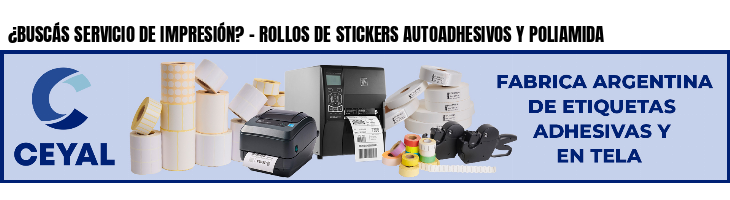 ¿BUSCÁS SERVICIO DE IMPRESIÓN? - ROLLOS DE STICKERS AUTOADHESIVOS Y POLIAMIDA