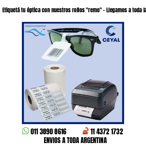 Etiquetá tu óptica con nuestros rollos “remo” – Llegamos a toda la Argentina!